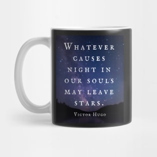 Victor Hugo  quote: Whatever causes night in our souls may leave stars. Mug